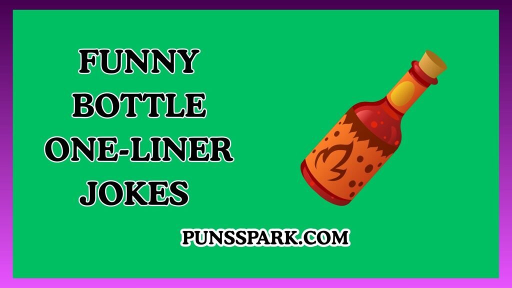 Funny Bottle One-Liner Jokes – Short & Funny Bottle Jokes