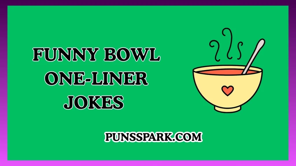 Funny Bowl One-Liner Jokes – Short & Funny Bowl Jokes