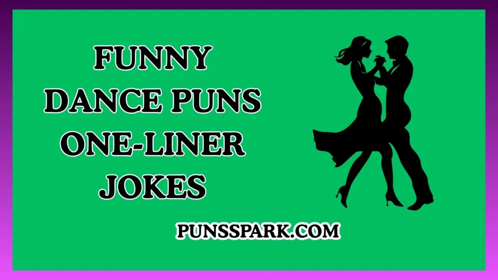 Funny Dance Puns One-Liner Jokes – Short & Funny Dance Puns Jokes
