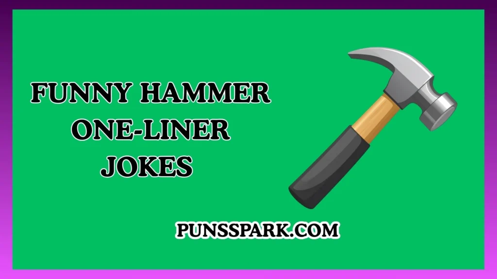 Funny Hammer One-Liner Jokes – Short & Funny Hammer Jokes