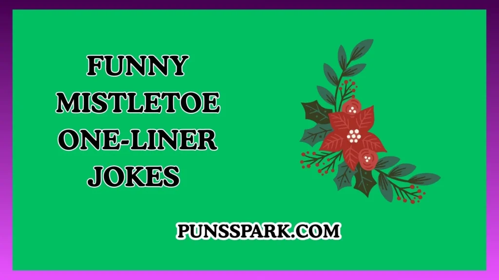 Funny Mistletoe One-Liner Jokes – Short & Funny Mistletoe Jokes