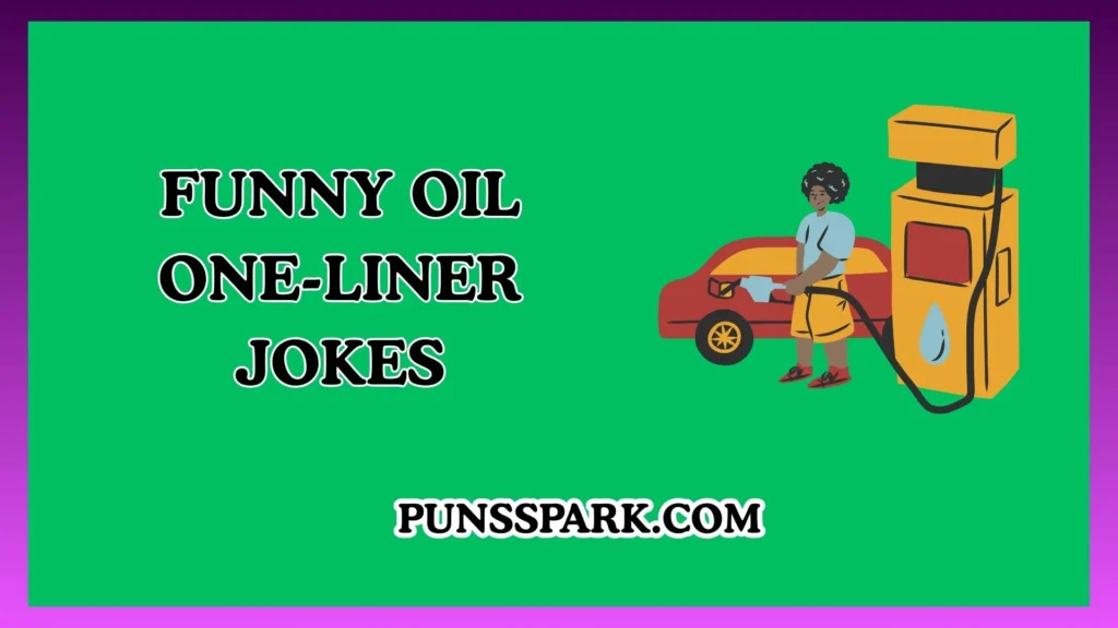 Funny Oil One-Liner Jokes – Short & Funny Oil Jokes