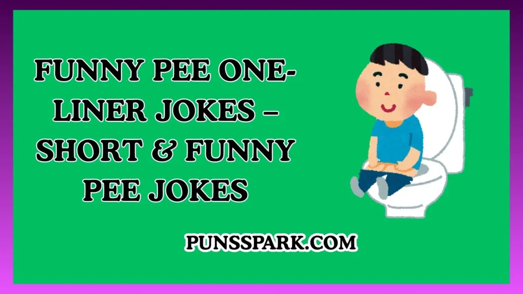 Funny Pee One-Liner Jokes – Short & Funny Pee Jokes