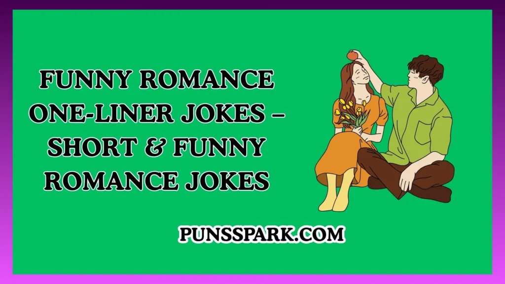 Funny Romance One-Liner Jokes – Short & Funny Romance Jokes