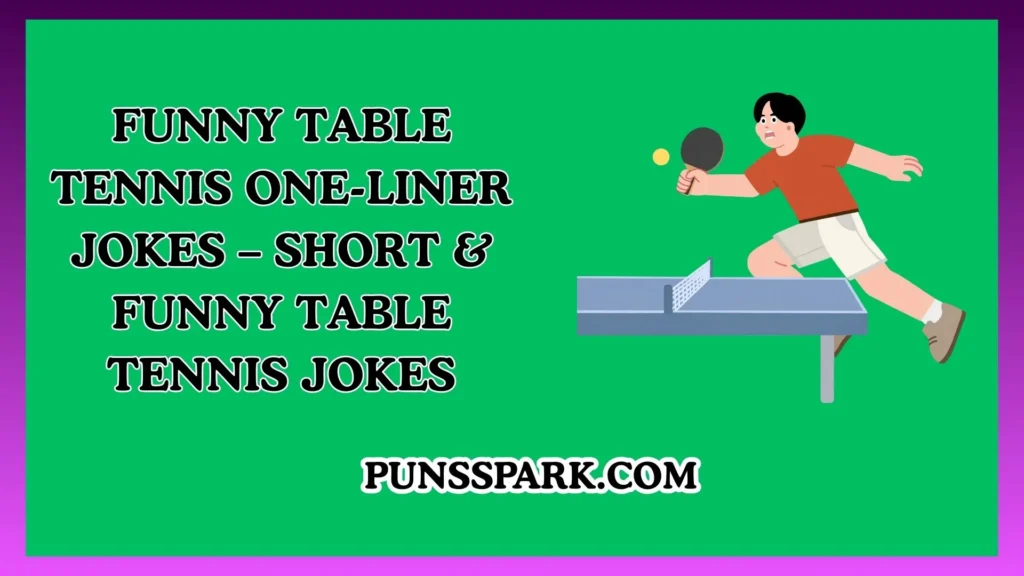 Funny Table Tennis One-Liner Jokes – Short & Funny Table Tennis Jokes