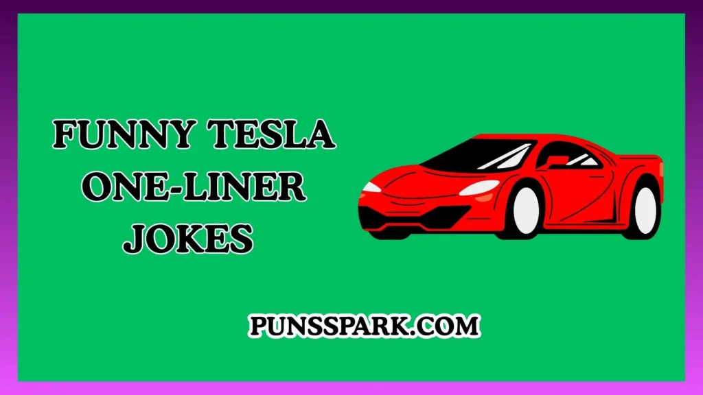 Funny Tesla One-Liner Jokes – Short & Funny Tesla Jokes