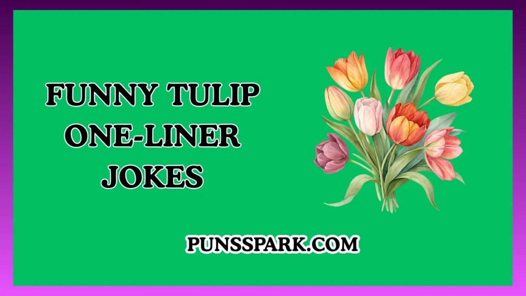 Funny Tulip One-Liner Jokes – Short & Funny Tulip Jokes