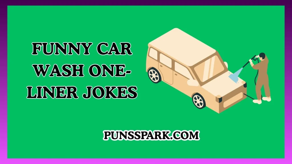 Funny Car Wash One-Liner Jokes – Short & Funny Car Wash Jokes