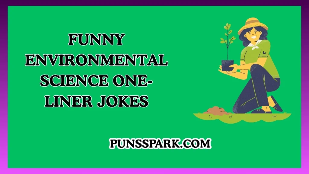 Funny Environmental Science One-Liner Jokes – Short & Funny Environmental Science Jokes