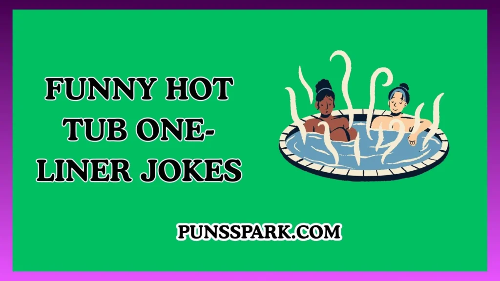 Funny Hot Tub One-Liner Jokes – Short & Funny Hot Tub Jokes
