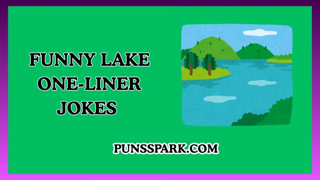 Funny Lake One-Liner Jokes – Short & Funny Lake Jokes
