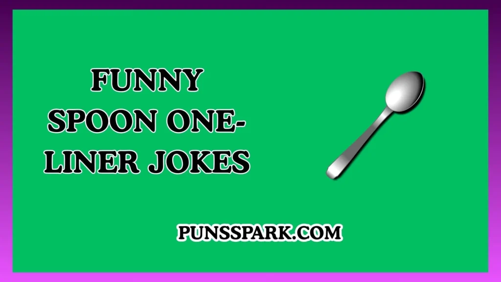 Funny Spoon One-Liner Jokes – Short & Funny Spoon Jokes